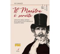 Il Maestro è servito. Ventotto menu ispirati alla tavola e alla musica di Giusep