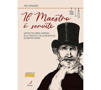 Il Maestro è servito. Ventotto menu ispirati alla tavola e alla musica di Giuseppe Verdi