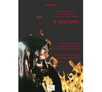 Il maestro. Manuale di istruzioni per un viaggio che riconduce a se stessi e ad una nuova vita. Messaggi operativi collegati alla simbologia del grado