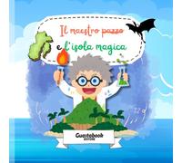 Il Maestro Pazzo e l'Isola Magica: Libro per bambini con illustrazioni e disegni da colorare