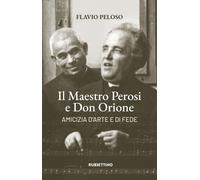 Il maestro Perosi e don Orione. Amicizia d'arte e di fede - Peloso Flavio