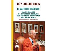 Il Maestro risponde. Risposta alle domande di interesse comune sul sentiero spirituale del Kriya Yoga