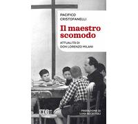 Il maestro scomodo. Attualità di don Lorenzo Milani - 2017 - EDB