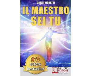 Il Maestro Sei Tu: Come Vivere una Vita Felice, Vincente e Autentica Scoprendo Chi Sei Veramente Oltre la PNL e gli Inganni della Mente