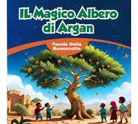 IL Magico Albero di Argan, Favola Della Buonanotte: Scopri il mondo incantato de "Il Magico Albero di Argan", una favola della buonanotte che ... aiutandoli a addormentarsi in serenità.