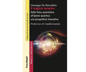 Il magico incontro. Dalla fisica quantistica all'ipnosi quantica: una prospettiva innovativa