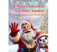 Il Magico Libro delle Avventure Natalizie: Giochi e Attività per Piccoli Elfi