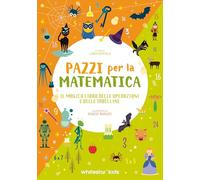 Il magico libro delle operazioni e delle tabelline. Pazzi per la matematica