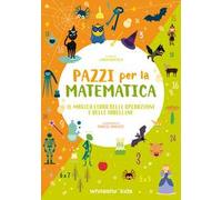 Il magico libro delle operazioni e delle tabelline. Pazzi per la matematica