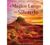 Il magico luogo del silenzio. Ritorno in Messico tra sciamani, nagual e brujos