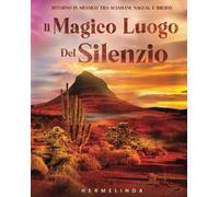 Il magico luogo del silenzio: Ritorno in Messico tra sciamani, nagual e brujos