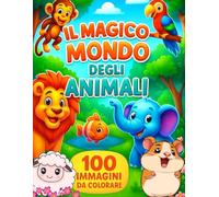 Il Magico Mondo degli Animali. 100 immagini da colorare: Pagine magiche con retro nero, pensate per bambini dai 3 ai 7 anni. 100 disegni con immagini facili da colorare per bambini.