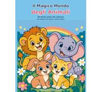 Il Magico Mondo degli Animali: 30 teneri amici da colorare