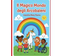 il magico mondo degli arcobaleni: Un viaggio nei colori tra storie, giochi e creatività