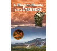 Il magico mondo degli Etruschi