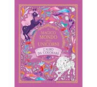 Il magico mondo degli unicorni. L'albo da colorare. Ediz. illustrata