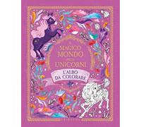 Il magico mondo degli unicorni. L'albo da colorare. Ediz. illustrata