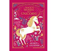 Il magico mondo degli unicorni. Segreti e leggende. La società dell'unicorno magico
