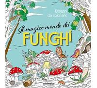 Il magico mondo dei funghi. Disegni da colorare. Ediz. illustrata