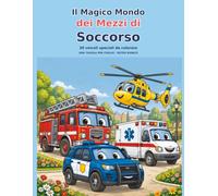 Il Magico Mondo dei Mezzi di Soccorso: 30 veicoli speciali da colorare