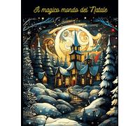 Il Magico mondo del Natale: Libro da colorare con illustrazioni incantevoli