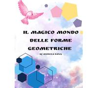 Il magico mondo delle forme geometriche: Libro da colorare educativo per bambini: scopri e colora cerchi, quadrati, triangoli e tante altre forme 3 - 8 anni
