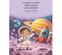 Il magico mondo dello spazio e dei pianeti: Libro da colorare per bambini con 30 disegni di razzi, astronauti e pianeti e 32 spazi creativi