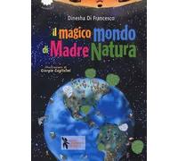 Il magico mondo di madre natura. Ediz. a colori
