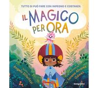 Libri Terlizzi Angela - Il Magico Per Ora. Ediz. Illustrata