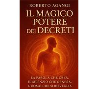 il magico potere dei decreti: La parola che crea, il silenzio che genera, ...