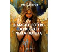 IL MAGICO POTERE DEI DECRETI NELLA TUA VITA di Daniela Schiroli, 2024, Om Edi