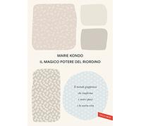 Il magico potere del riordino. Il metodo giapponese che trasforma i vostri spazi e la vostra vita