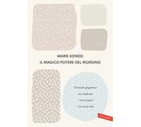 Il magico potere del riordino. Il metodo giapponese che trasforma i vostri spazi e la vostra vita