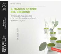 Il magico potere del riordino. Il metodo giapponese che trasforma i vostri spazi e la vostra vita letto da Angela Ricciardi. Audiolibro. CD Audio formato MP3