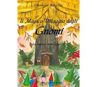Il magico villaggio degli gnomi. La stagione della saggezza. Ediz. illustrata