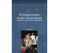 Il magistero delle mani tese. La grammatica umana ed evangelica di Paolo VI