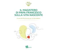 Il magistero di Papa Francesco sulla vita nascente
