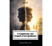 Il magistrato che imparò a non giudicare - Uccellino Alberto