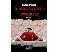 Il magistrato ipocrita. La prima inchiesta giornalistica di Carlo Lozzi, tra mafia, massoneria, magistratura e poteri occulti