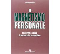 Il magnetismo personale. Scoprire e usare il potenziale magnetico