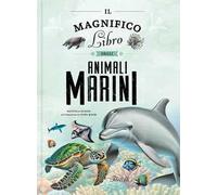 Il magnifico libro degli animali marini. Ediz. a colori