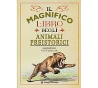 Il magnifico libro degli animali preistorici. Ediz. a colori