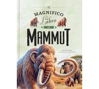 Il magnifico libro dei mammut. Ediz. a colori