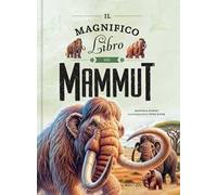 Il magnifico libro dei mammut. Ediz. a colori