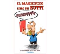 Il Magnifico Libro dei Rutti: La guida completa per ruttare meglio. Salute!