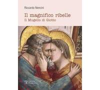 Il magnifico ribelle. Il Mugello di Giotto