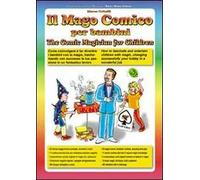 Il mago comico per bambini. Come coinvolgere e far divertire i bambini con la magia, trasformando con successo la tua passione in un fantastico lavoro. Ediz. bilingue