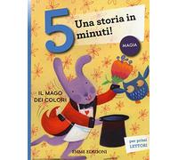 Il mago dei colori. Una storia in 5 minuti! Ediz. a colori