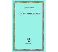 Il mago del Nord. J. G. Hamann e le origini dell'irrazionalismo moderno