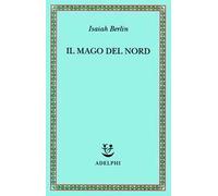 Il mago del Nord. J. G. Hamann e le origini dell'irrazionalismo moderno